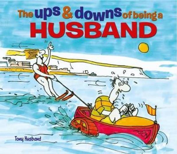 The Ups & Downs of Being a Husband Tony Husband 9781784283827