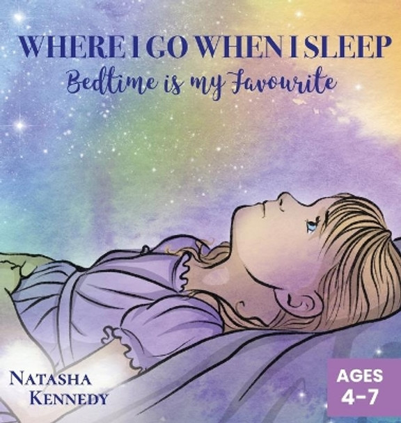 Where I Go When I Sleep: Bedtime is My Favourite Natasha Kennedy 9781937046248