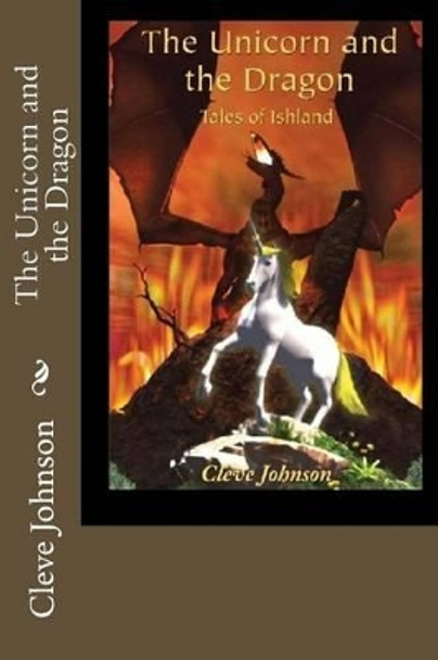 The Unicorn and the Dragon: Tales of Ishland Cleve Johnson 9781535254533