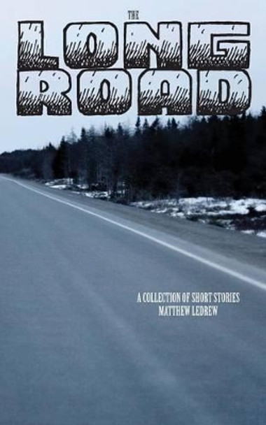 The Long Road Matthew Ledrew 9781926903200