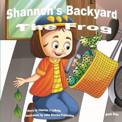 Shannon's Backyard The Frog Book Nine by Jake Stories Publishing