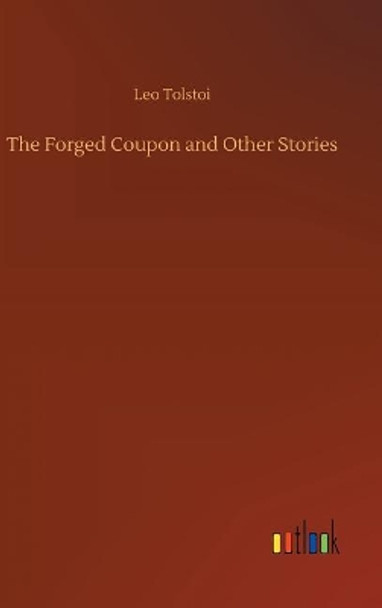 The Forged Coupon and Other Stories Count Leo Nikolayevich Tolstoy, 1828-1910, Gra 9783732632473