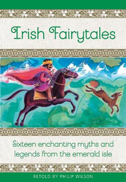 Irish Fairytales: Sixteen enchanting myths and legends from the Emerald Isle Philip Wilson 9781861478719