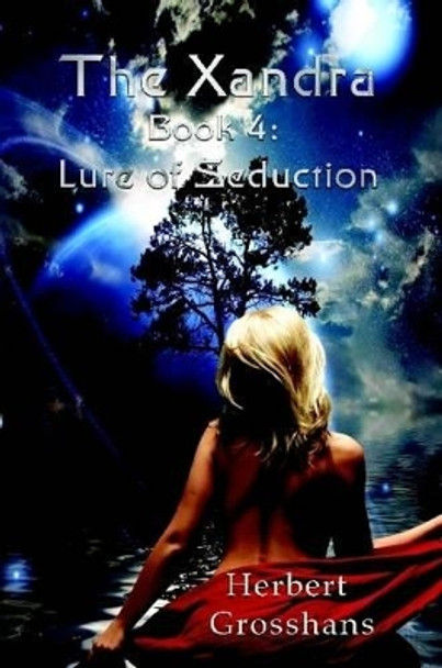 Xandra Book 4: Lure of Seduction Herbert Grosshans 9781105547782