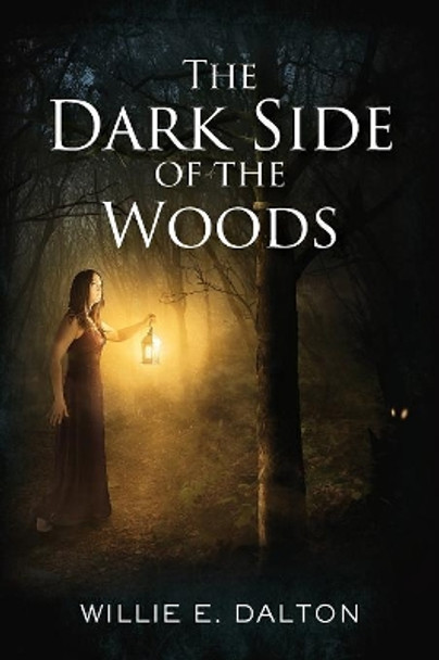The Dark Side of the Woods Willie E Dalton 9781945619373
