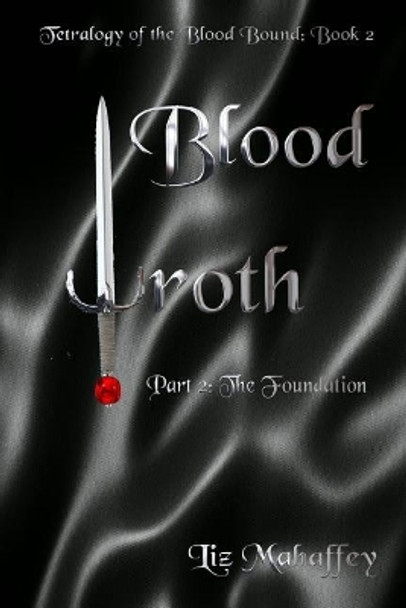 Blood Wroth - Part 2: The Foundation Liz Mahaffey 9781794557000