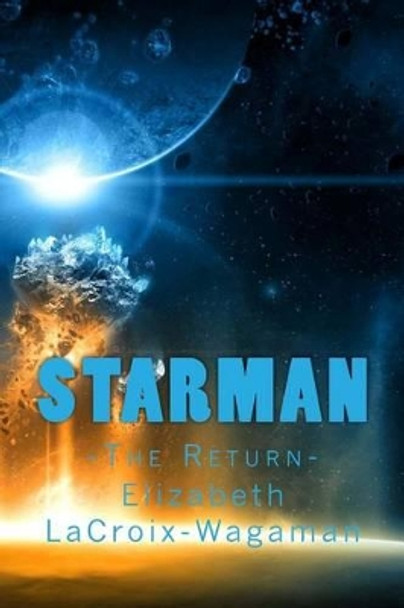 Starman: -The Return- Elizabeth LaCroix-Wagaman 9781519113542