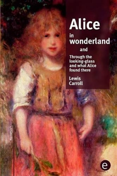 Alice in wonderland/Through the looking-glass and what Alice found there Lewis Carroll (Christ Church College, Oxford) 9781519789549