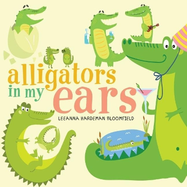 Alligators in my Ears? Leeanna Hardeman Bloomfield 9781524670405