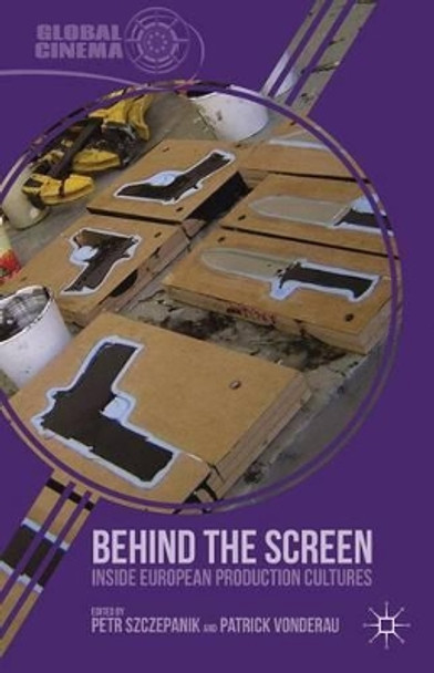 Behind the Screen: Inside European Production Cultures P. Szczepanik 9781137282170