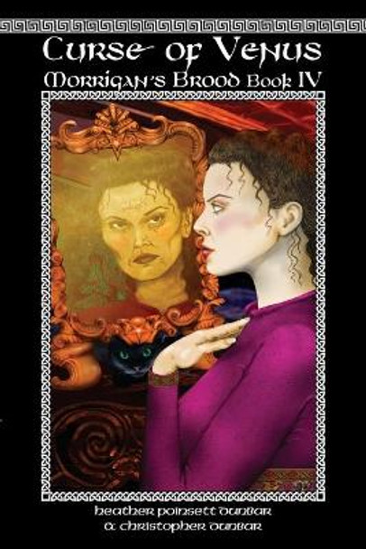 Curse of Venus: Morrigan's Brood Book IV Heather Poinsett Dunbar 9781937341305