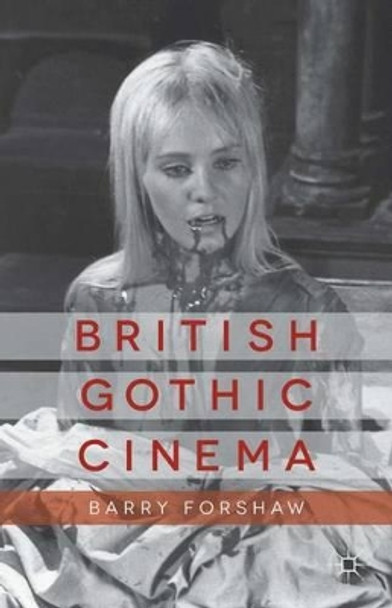 British Gothic Cinema B. Forshaw 9781137300317