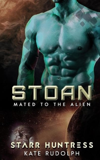 Stoan: Mated to the Alien Starr Huntress 9781545273777
