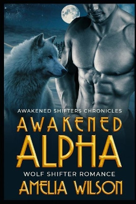 Awakened Alpha by Amelia Wilson