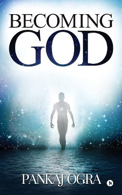 Becoming God Pankaj Ogra 9781948230117
