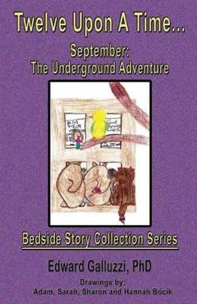 Twelve Upon A Time... September: The Underground Adventure, Bedside Story Collection Series Edward Galluzzi 9781927360729