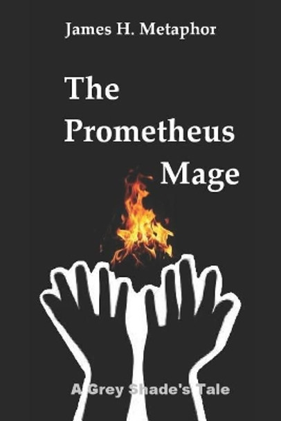 The Prometheus Mage by James H Metaphor