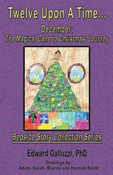 Twelve Upon A Time... December: The Magical Cane to Christmas' Journey, Bedside Story Collection Series Edward Galluzzi 9781927360781