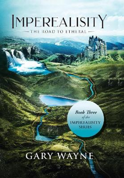 The Road to Etheral: Book Three of the Imperealisity Series Gary Wayne 9781796024463