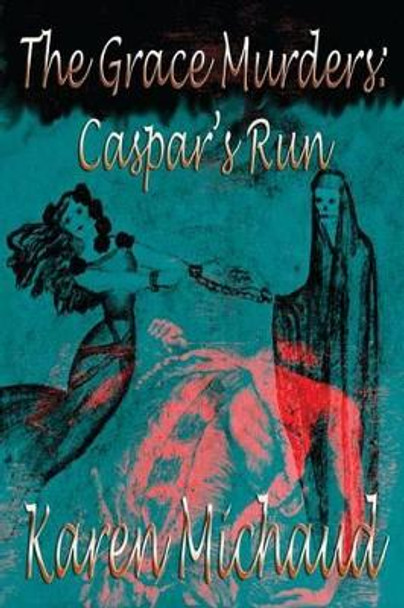 The Grace Murders: Caspar's Run Karen Michaud 9781927397367