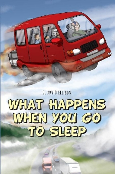 What Happens When You Go To Sleep J Arvid Ellison 9781948282277