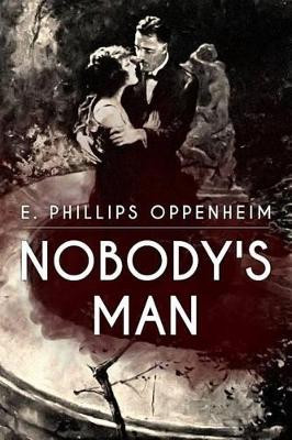 Nobody's Man E Phillips Oppenheim 9781534729964