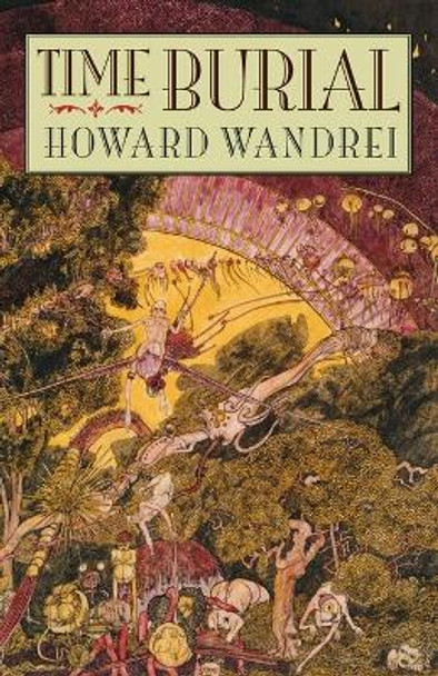 Time Burial: The Collected Fantasy Tales of Howard Wandrei Howard Wandrei 9781878252869
