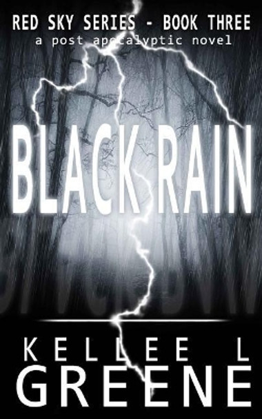 Black Rain - A Post-Apocalyptic Novel Kellee L Greene 9781729434536