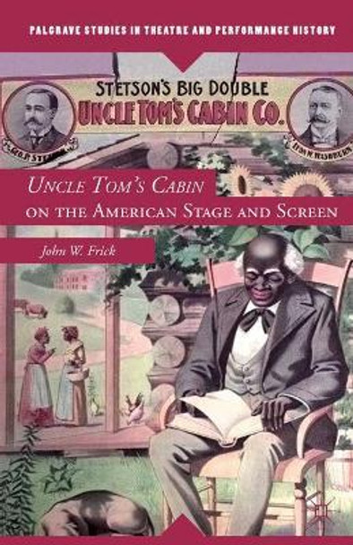 Uncle Tom's Cabin on the American Stage and Screen John W. Frick 9781137566478