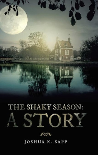 The Shaky Season: A Story Joshua K Sapp 9781524691073