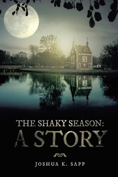 The Shaky Season: A Story Joshua K Sapp 9781524691097