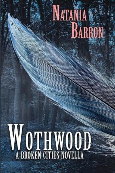 Wothwood: A Broken Cities Novella Natania Barron 9781946926296