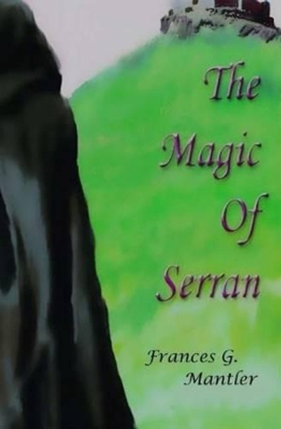 The Magic of Serran by Frances G Mantler