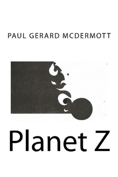 Planet Z Paul Gerard McDermott 9781546561675