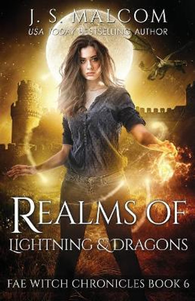 Realms of Lightning and Dragons: Fae Witch Chronicles Book 6 J S Malcom 9781729565391