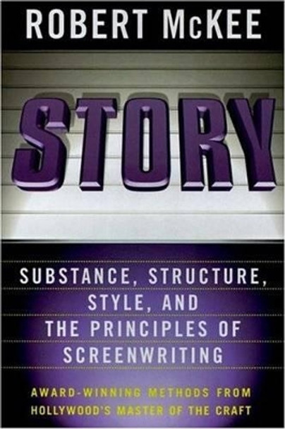 Story: Substance, Structure, Style, and the Principles of Screenwriting Robert McKee 9780060391683