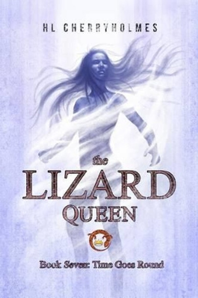 The Lizard Queen Book Seven: Time Goes Round H L Cherryholmes 9781519165602