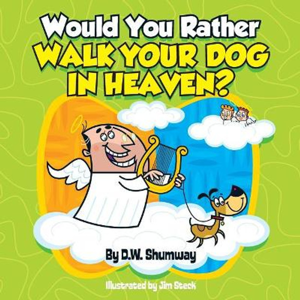 Would You Rather Walk Your Dog in Heaven?: Would You Rather #2 Jim Steck 9781535333023