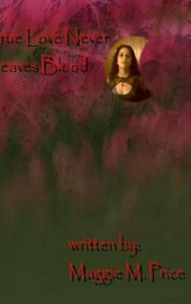 True Love Never Leaves Blood by Maggie M. Price