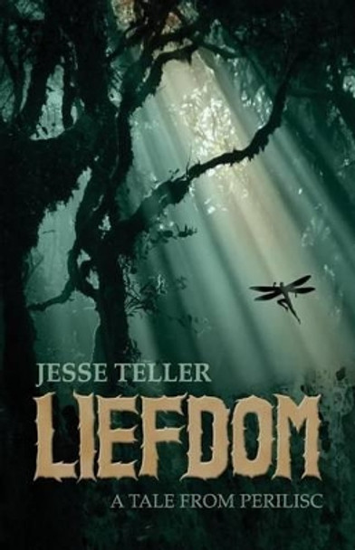 Liefdom: A Tale from Perilisc Jesse Teller 9781534763494