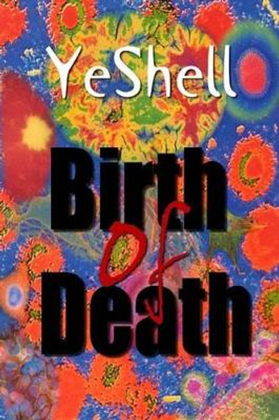 Birth of Death, 1st Ed. by , YeShell