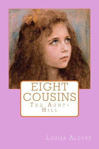 Eight Cousins: The Aunt-Hill Louisa May Alcott 9781546596189