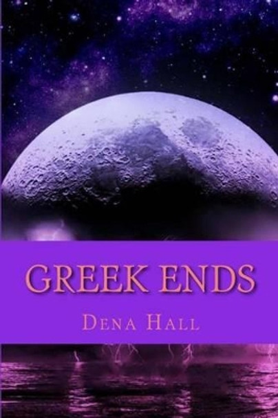 Greek Ends Dena M Hall 9780615834993