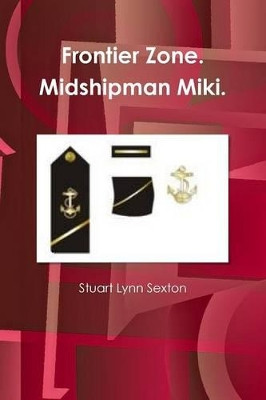 Frontier Zone. Midshipman Miki. by Stuart Lynn Sexton