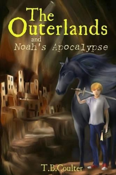 The Outerlands and Noah's Apocalypse T B Coulter 9781682738771