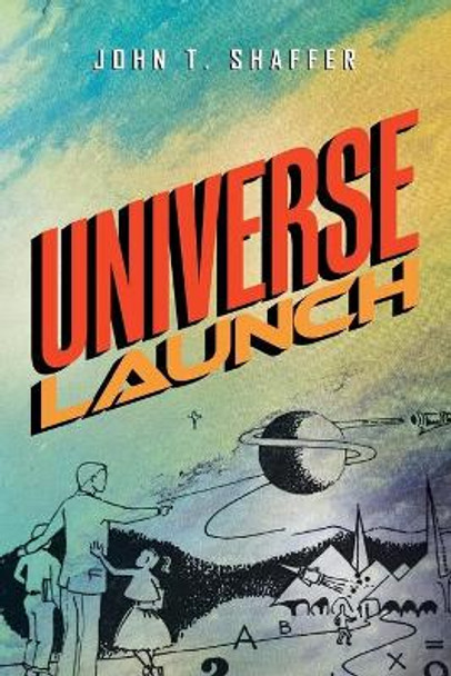Universe Launch John T Shaffer 9781796055368