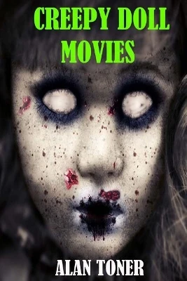 Creepy Doll Movies by Alan Toner
