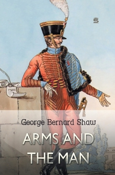 Arms and the Man George Bernard Shaw 9781787247918