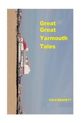 Great Great Yarmouth tales by V R Bennett