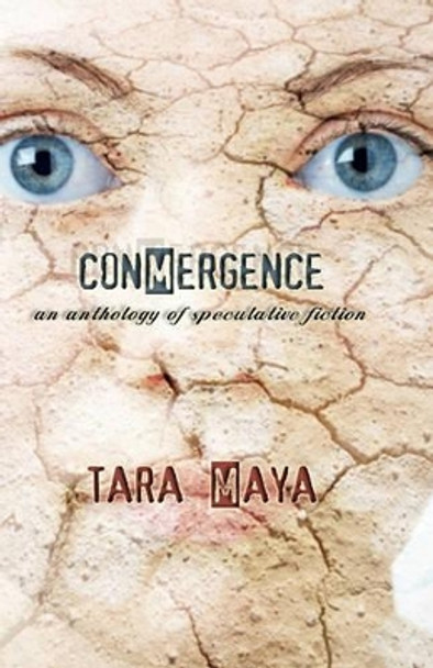 Conmergence: An Anthology of Speculative Fiction Tara Maya 9780983107309